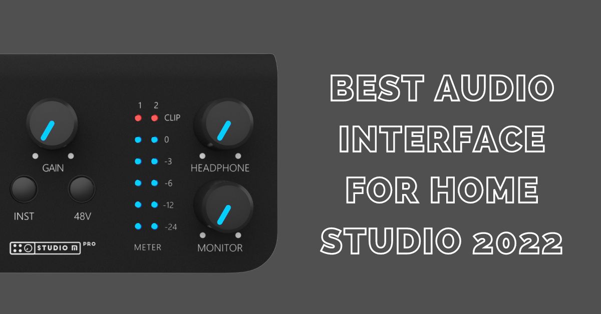 Best Audio Interfaces for Your Home Studio 2022