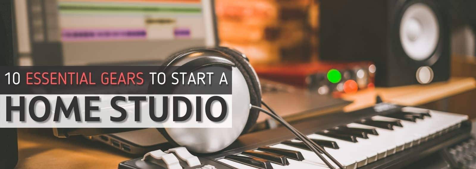 10 Essential Gear To Start Home Studio